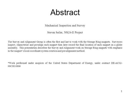 Abstract Mechanical Inspection and Survey Steven Seiler, NSLS-II Project The Survey and Alignment Group is often the first and last to work with the Storage.