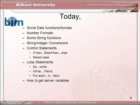 1 Today, –Some Date functions/formats –Number Formats –Some String functions –String/Integer Conversions –Control Statements If then...Elseif then...else.