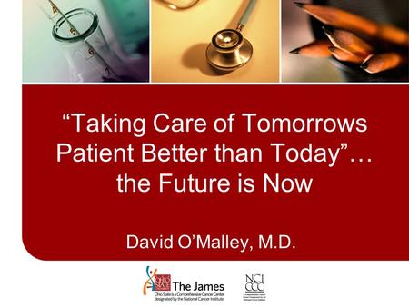 “Taking Care of Tomorrows Patient Better than Today”… the Future is Now Set A1 – Title Slide David O’Malley, M.D.