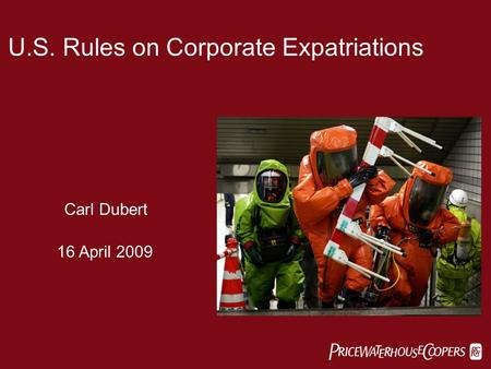  U.S. Rules on Corporate Expatriations Carl Dubert 16 April 2009.