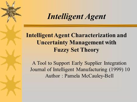 Intelligent Agent Characterization and Uncertainty Management with Fuzzy Set Theory A Tool to Support Early Supplier Integration Journal of Intelligent.