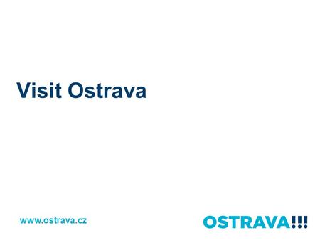 Visit Ostrava www.ostrava.cz. Location of the City www.ostrava.cz.