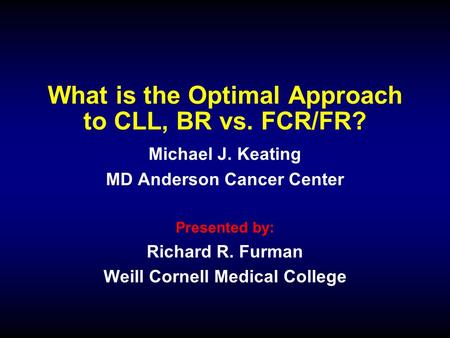 What is the Optimal Approach to CLL, BR vs. FCR/FR?