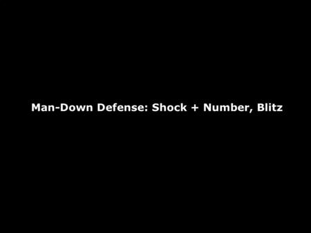 Man-Down Defense: Shock + Number, Blitz