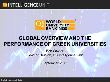 Copyright © 2012 QS Intelligence Unit Ben Sowter Head of Division, QS Intelligence Unit September 2012 Trusted. Independent. Global.