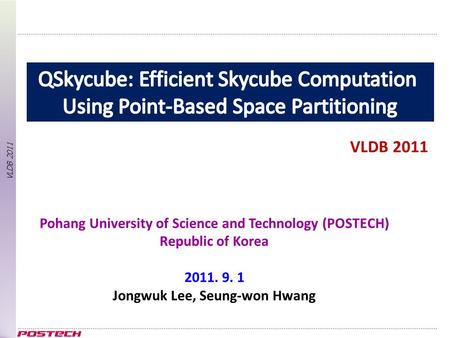 VLDB 2011 Pohang University of Science and Technology (POSTECH) Republic of Korea 2011. 9. 1 Jongwuk Lee, Seung-won Hwang VLDB 2011.