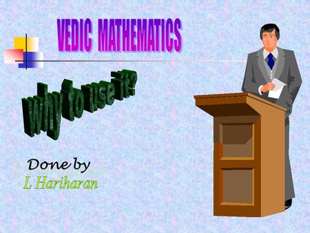 Done by. Time : 800 BC-500 BC Vedic slogas : 16 suthras + 13 sub suthras Examples: Seshanyangena Saramena Meaning: Remainder by the last From Upanishad: