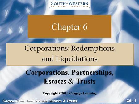 C6 - 1 Corporations, Partnerships, Estates & Trusts Chapter 6 Corporations: Redemptions and Liquidations Corporations: Redemptions and Liquidations Copyright.