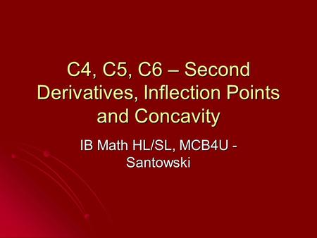 C4, C5, C6 – Second Derivatives, Inflection Points and Concavity