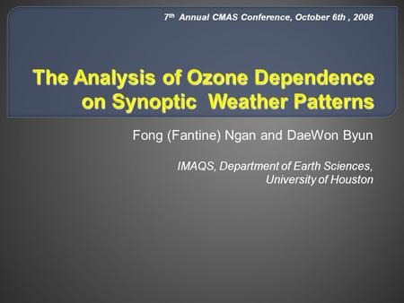 Fong (Fantine) Ngan and DaeWon Byun IMAQS, Department of Earth Sciences, University of Houston 7 th Annual CMAS Conference, October 6th, 2008.