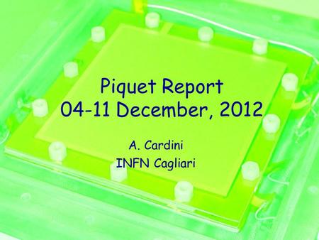 Piquet Report 04-11 December, 2012 A. Cardini INFN Cagliari.