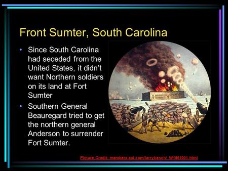 Front Sumter, South Carolina Since South Carolina had seceded from the United States, it didn’t want Northern soldiers on its land at Fort Sumter Southern.