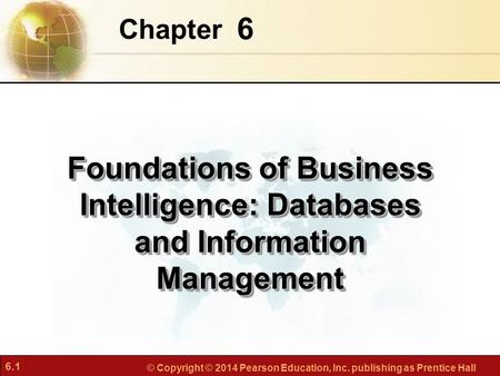 Chapter 6 Foundations of Business Intelligence: Databases and Information Management.