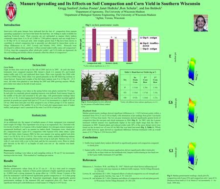 Manure Spreading and Its Effects on Soil Compaction and Corn Yield in Southern Wisconsin Gregg Sanford 1,Joshua Posner 1,Janet Hedtcke 1,Ron Schuler 2,