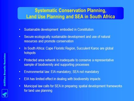 Systematic Conservation Planning, Land Use Planning and SEA in South Africa Sustainable development embodied in Constitution Secure ecologically sustainable.