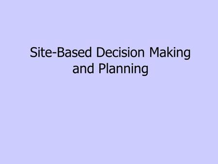 Site-Based Decision Making and Planning. (TEC 11.252, 11.253) Committee Members: Provide assistance to the superintendent or campus principal in the development,