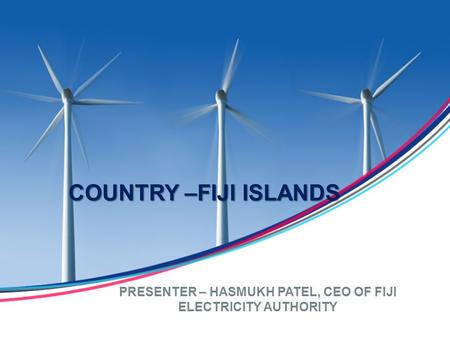 PRESENTER – HASMUKH PATEL, CEO OF FIJI ELECTRICITY AUTHORITY