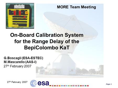 Page 1 27 th February 2007 On-Board Calibration System for the Range Delay of the BepiColombo KaT G.Boscagli (ESA-ESTEC) M.Mascarello (AAS-I) 27 th February.