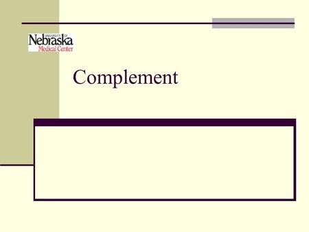 Complement. Objectives Discuss the role of complement in the immune system. Discuss complement regarding its: Components Activation pathways Biological.