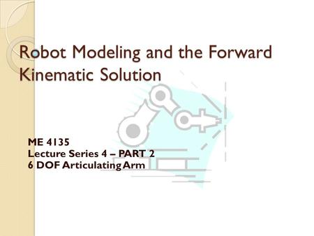 Robot Modeling and the Forward Kinematic Solution