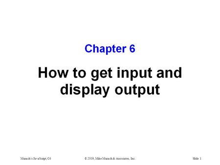 Murach’s JavaScript, C6© 2009, Mike Murach & Associates, Inc.Slide 1.