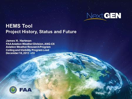 AgendaAppendix TEMPLATE HEMS Tool Project History, Status and Future James H. Hartman FAA Aviation Weather Division, ANG-C6 Aviation Weather Research Program.