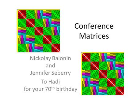 Conference Matrices Nickolay Balonin and Jennifer Seberry To Hadi for your 70 th birthday.