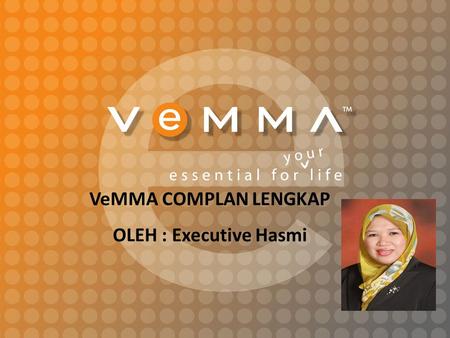 VeMMA COMPLAN LENGKAP OLEH : Executive Hasmi. 2 Keahlian : Tiada Yuran Keahlian Keaktifan: Minima MEMBELI 1 VEMMA PACK (4 minggu aktif) Apabila aktif,