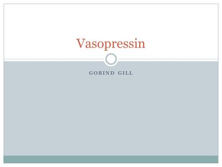 Vasopressin Gobind Gill.