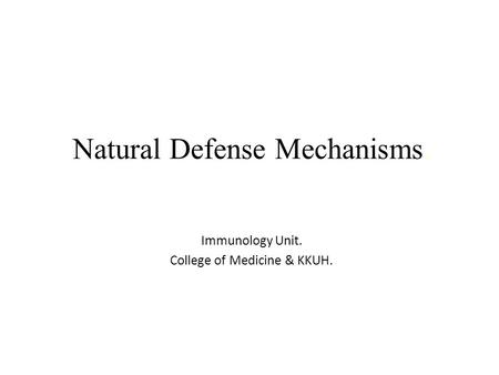 Natural Defense Mechanisms. Immunology Unit. College of Medicine & KKUH.