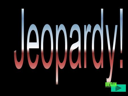 BEGIN. $100 $200 $300 $400 $500 COURT CASES KEY CONCEPTS KEY TERMS RANDOM ELECTIONS & INTEREST GROUPS U.S. CONSTITUTION & CONSTITUTIONAL CLAUSES.