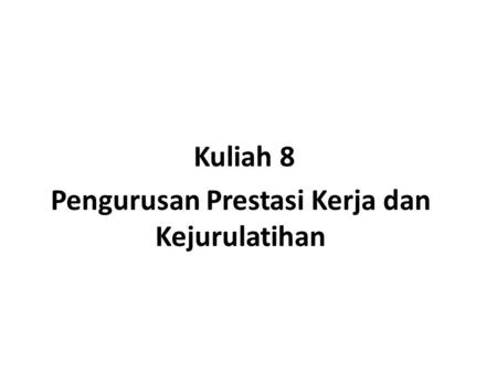 Kuliah 8 Pengurusan Prestasi Kerja dan Kejurulatihan.