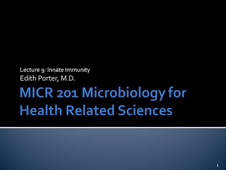 Lecture 9: Innate Immunity Edith Porter, M.D. 1.  Concept of immunity ▪ Innate immunity ▪ Adaptive immunity  Innate immunity: first line of defense.