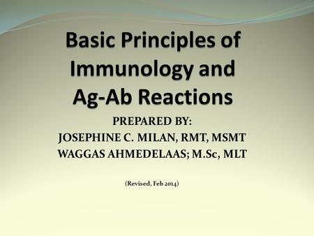 PREPARED BY: JOSEPHINE C. MILAN, RMT, MSMT WAGGAS AHMEDELAAS; M.Sc, MLT (Revised, Feb 2014)