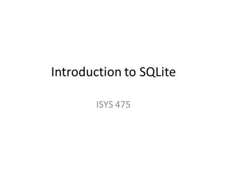 Introduction to SQLite ISYS 475. Download SQLite  – Precompiled Binaries for Windows Create a folder “sqlite” under c:\xampp.