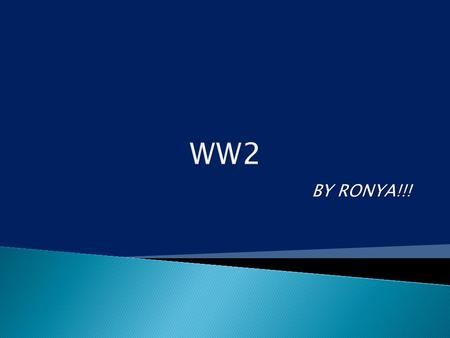 BY RONYA!!!.  Before the war even started, Hitler was enraged about the humiliation the Versailles peace settlement brought to them.  He wanted all.