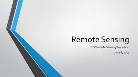 Remote Sensing GIS/Remote Sensing Workshop June 6, 2013.