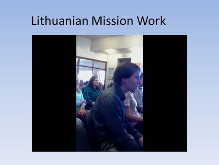 Lithuanian Mission Work. Lithuania 1.Country in Northern Europe 2.Largest of three Baltic States 3.Population of 3.2 million (2011) 4.Capital City: Vilnius.