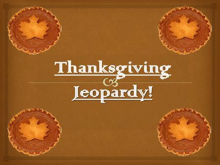  What is Thanksgiving?  Thanksgiving is a holiday for remembering what is good in our lives  Families get together and have fun.  Everyone eats.