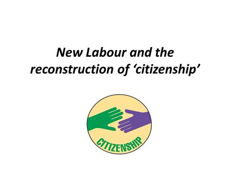 New Labour and the reconstruction of ‘citizenship’