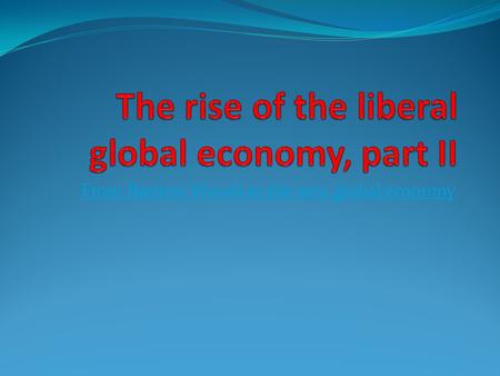 From Bretton Woods to the new global economy. The global economy before 1914 Free Trade and protectionism The classical economists and free trade: from.