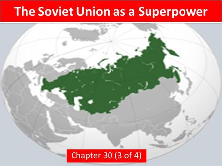 The Soviet Union as a Superpower Chapter 30 (3 of 4)