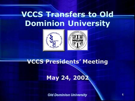 Old Dominion University 1 VCCS Transfers to Old Dominion University VCCS Presidents’ Meeting May 24, 2002.