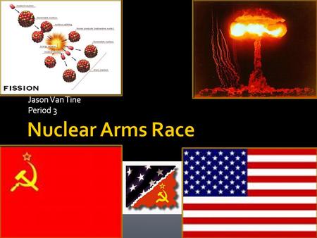 Jason Van Tine Period 3.  There is fission or fusion  The weapons got a lot smaller.