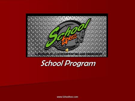 Www.Schoolteez.com School Program. www.Schoolteez.com History SchoolTeez.com is a division of L3 ScreenPrinting & Embroidery, inc. which opened its doors.