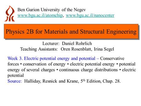 Ben Gurion University of the Negev www.bgu.ac.il/atomchipwww.bgu.ac.il/atomchip, www.bgu.ac.il/nanocenterwww.bgu.ac.il/nanocenter Week 3. Electric potential.