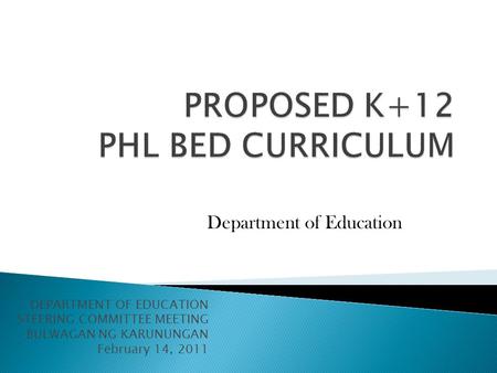 DEPARTMENT OF EDUCATION STEERING COMMITTEE MEETING BULWAGAN NG KARUNUNGAN February 14, 2011 Department of Education.