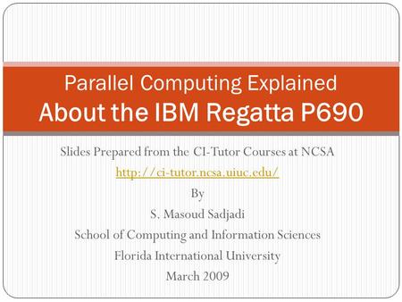 Slides Prepared from the CI-Tutor Courses at NCSA  By S. Masoud Sadjadi School of Computing and Information Sciences Florida.