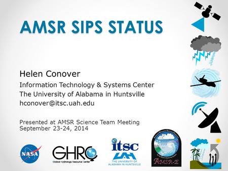 Presented at AMSR Science Team Meeting September 23-24, 2014 AMSR SIPS STATUS Helen Conover Information Technology & Systems Center The University of Alabama.