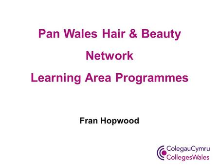 Pan Wales Hair & Beauty Network Learning Area Programmes Fran Hopwood.